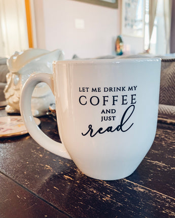 "Let Me Drink My Coffee and Just Read" Bistro Mug